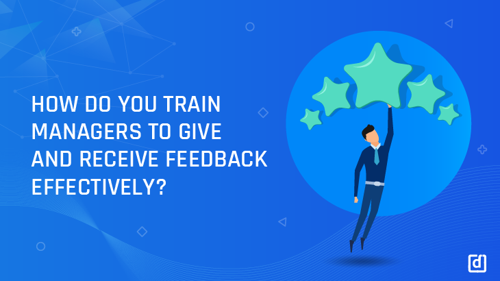 How Do You Train Managers To Give & Receive Feedback Effectively